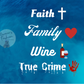 Faith Family Wine True Crime Tumbler